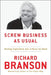 Screw Business as Usual: Turning Capitalism Into a Force for Good by Richard Branson