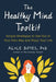 The Healthy Mind Toolkit: Simple Strategies to Get Out of Your Own Way and Enjoy Your Life by Alice Boyes