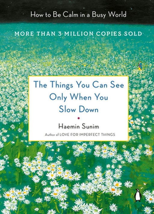 The Things You Can See Only When You Slow Down: How to Be Calm and Mindful in a Fast-Paced World by Sunim, Haemin