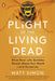 Plight of the Living Dead: What Real-Life Zombies Reveal about Our World--And Ourselves by Matt Simon