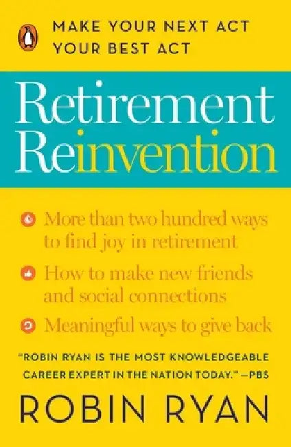 Retirement Reinvention: Make Your Next ACT Your Best ACT by Robin Ryan