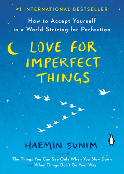 Love for Imperfect Things: How to Accept Yourself in a World Striving for Perfection by Haemin Sunim