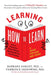 Learning How to Learn: How to Succeed in School Without Spending All Your Time Studying; A Guide for Kids and Teens by Barbara Oakley