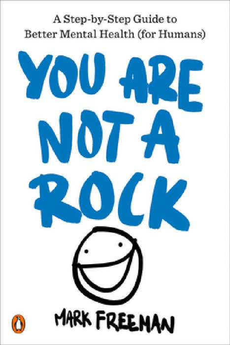 You Are Not a Rock: A Step-By-Step Guide to Better Mental Health (for Humans)