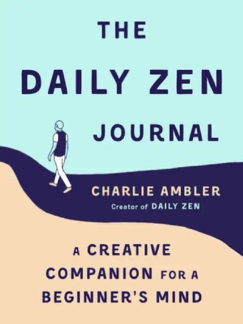 The Daily Zen Journal: A Creative Companion for a Beginner's Mind by Charlie Ambler