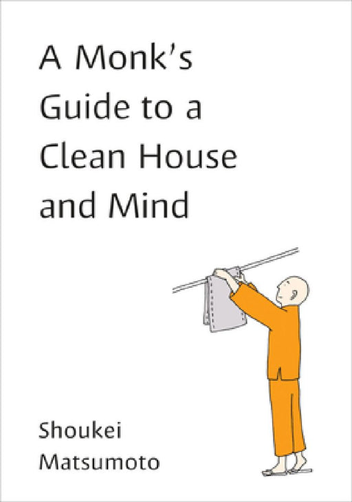 A Monk's Guide to a Clean House and Mind by Shoukei Matsumoto