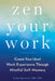 Zen Your Work: Create Your Ideal Work Experience Through Mindful Self-Mastery by Karlyn Borysenko