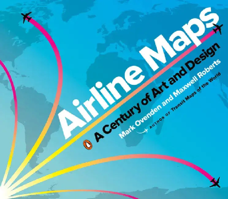 Airline Maps: A Century of Art and Design by Mark Ovenden