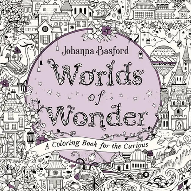Worlds of Wonder: A Coloring Book for the Curious by Johanna Basford