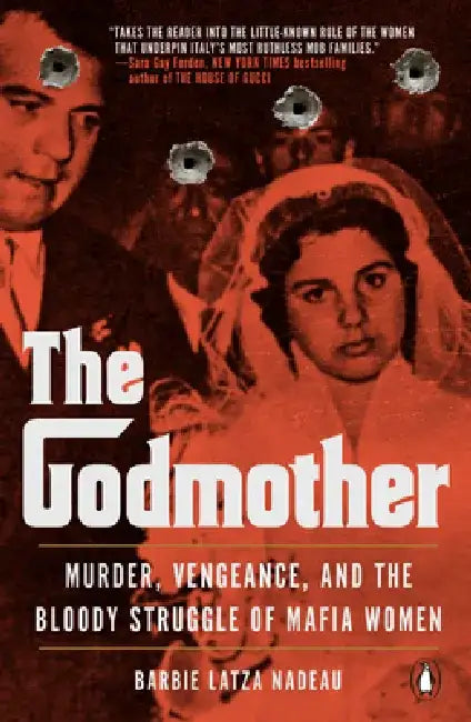 The Godmother: Murder, Vengeance, and the Bloody Struggle of Mafia Women by Barbie Latza Nadeau