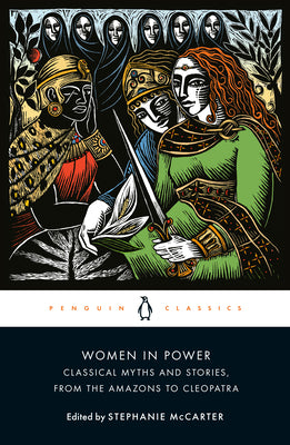 Women in Power: Classical Myths and Stories, from the Amazons to Cleopatra by Stephanie A. McCarter