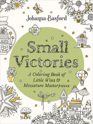 Small Victories: A Coloring Book of Little Wins and Miniature Masterpieces by Johanna Basford