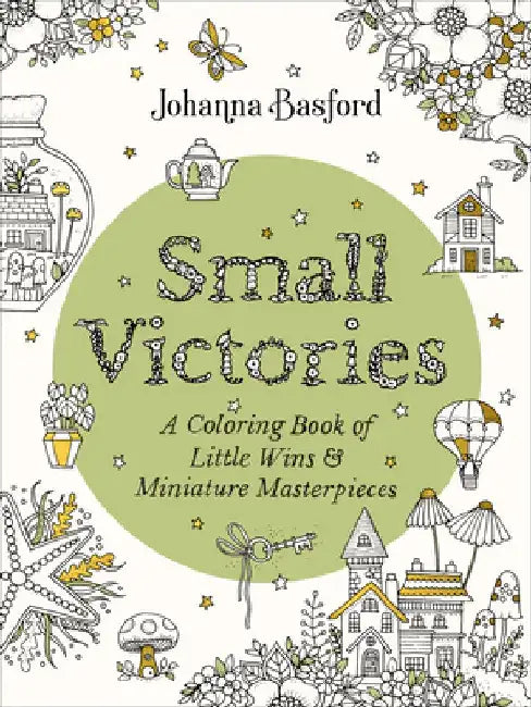 Small Victories: A Coloring Book of Little Wins and Miniature Masterpieces by Johanna Basford
