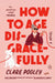 How to Age Disgracefully by Clare Pooley