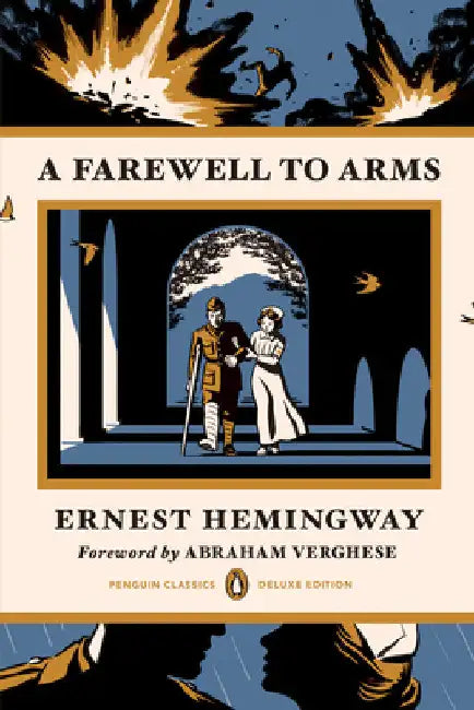 A Farewell to Arms: (Penguin Classics Deluxe Edition) by Ernest Hemingway