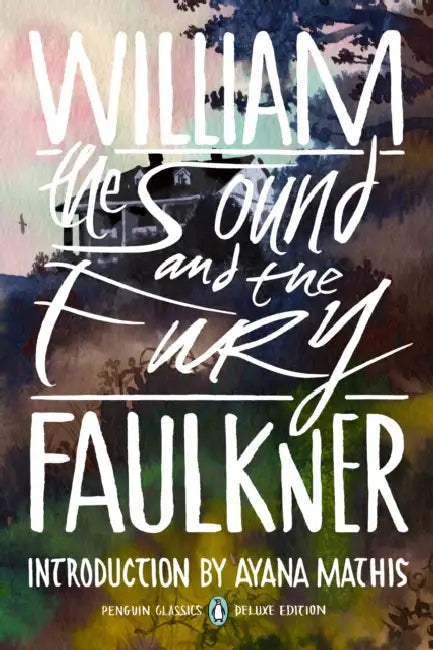 The Sound and the Fury: (Penguin Classics Deluxe Edition) by William Faulkner, Ayana Mathis
