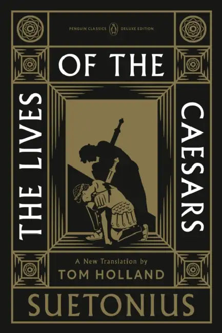 The Lives of the Caesars: (Penguin Classics Deluxe Edition) by Suetonius, Tom Holland, Tom Holland