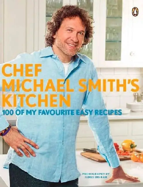 Chef Michael Smith's Kitchen: 100 Of My Favourite Easy Recipes by Michael Smith