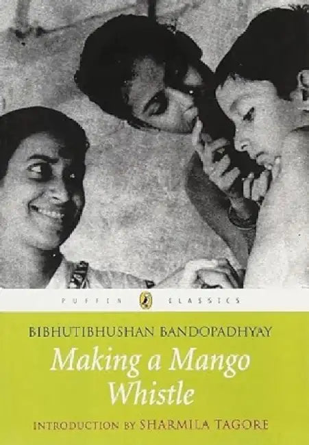 Puffin Classics Making A Mango Whistle by Bibhutibhushan Bandopadhyay