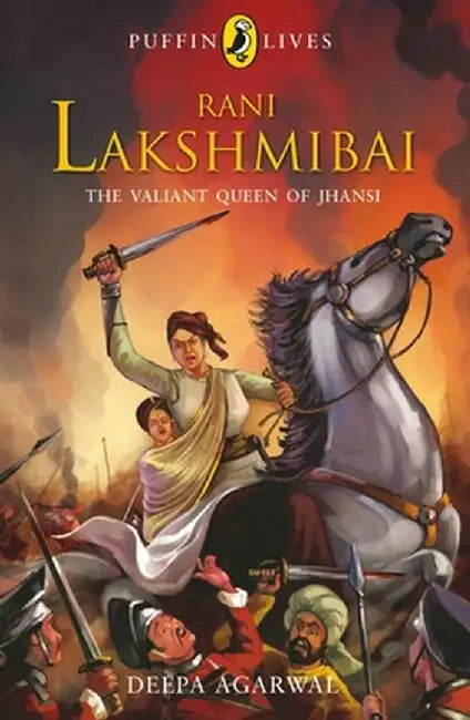 Puffin Lives: Rani Laxmibai: The Valiant Queen of Jhansi by Agarwal Deepa
