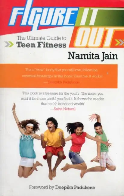 Figure It Out The Ultimate Guide To Teen Fitness by Namita Jain