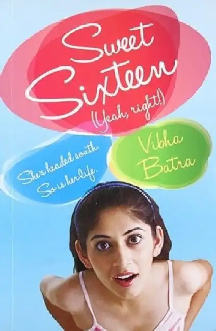 Sweet Sixteen Yeah Right by Vibha Batra