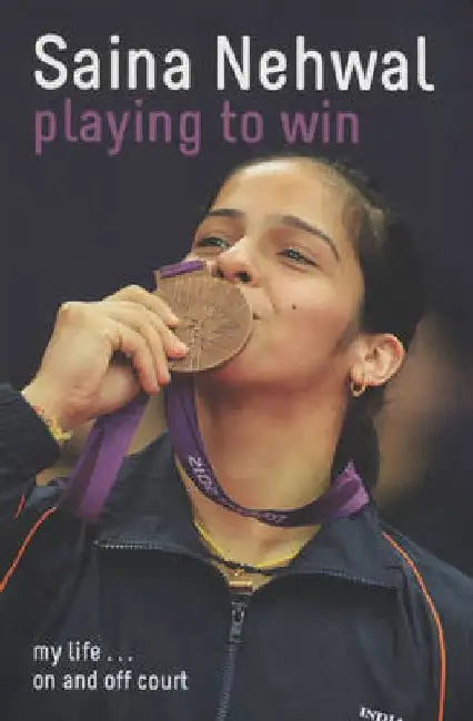 Playing to Win: Saina Nehwal by Saina Nehwal