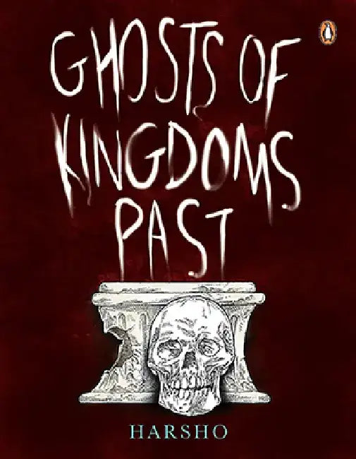 Ghosts of Kingdoms Past by Harsho Mohan Chattoraj