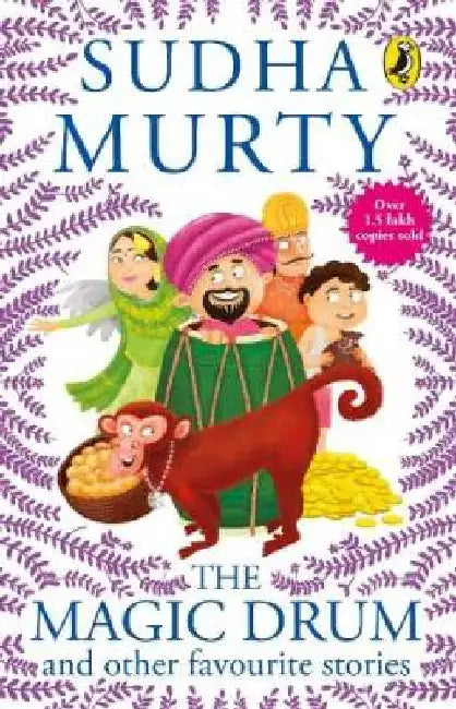 The Magic Drum and Other Favourite Stories: Sudha Murtyâ€™S Collection of 30+ Classic Short Stories and Folk Tales For Children, Ages 9-12 by Sudha Murty