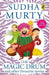 The Magic Drum and Other Favourite Stories: Sudha Murtyâ€™S Collection of 30+ Classic Short Stories and Folk Tales For Children, Ages 9-12 by Sudha Murty