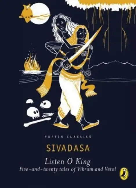 Puffin Classics: Listen, O King!: Five-and-Twenty Tales of Vikram and Vetal by Sivadasa