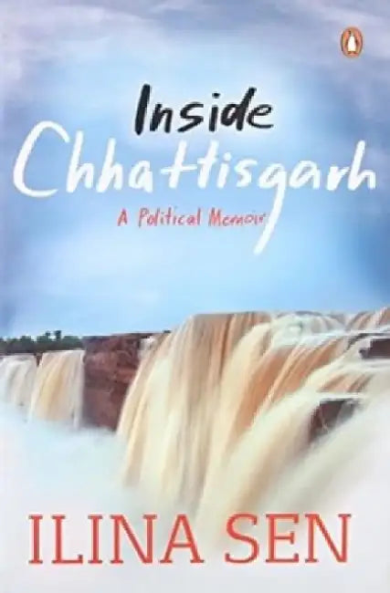 Inside Chhattisgarh by Ilina Sen