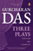 Three Plays by Gurcharan Das