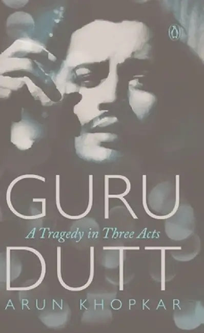 Guru Dutt: A Tragedy in Three Acts by Arun Khopkar