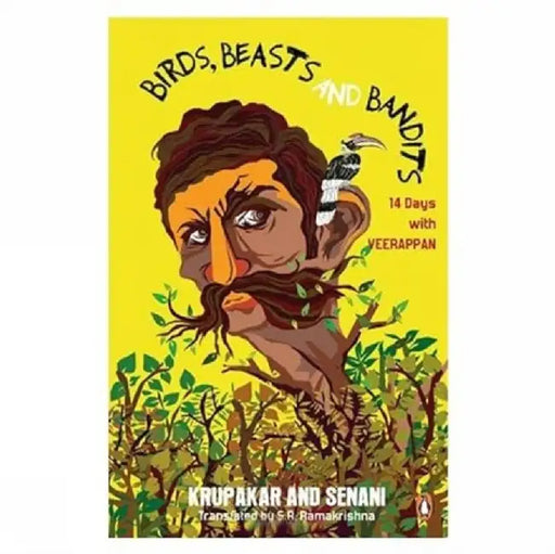 Birds, Beasts and Bandits: 14 Days with Veerappan by Krupakar And Senani