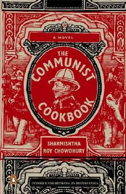 The Communist Cookbook by Sharmishtha Roy Chowdhury
