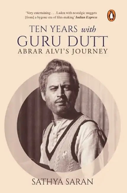 Ten Years with Guru Dutt: Abrar Alvi's Journey by Saran Sathya