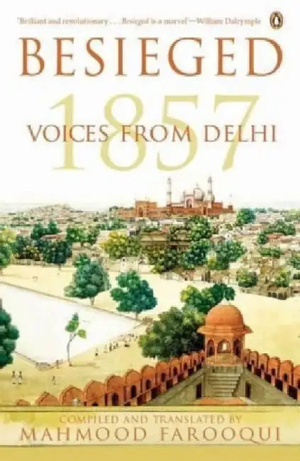 Besieged: Voices from Delhi 1857 by Mahmood Farooqui
