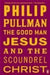 The Good Man Jesus  The Scoundrel Christ by Philip Pullman