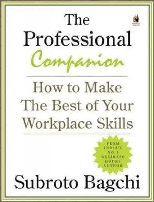 The Professional Companion: How to Make the Best of Your Workplace Skills by Subroto Bagchi