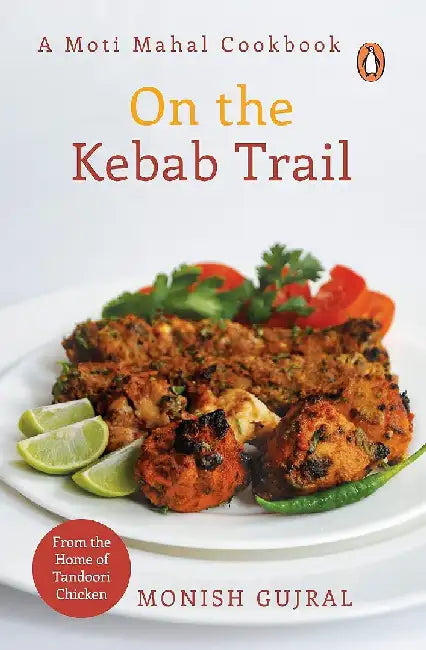 On the Kebab Trail: A Moti Mahal Cookbook by Monish Gujral