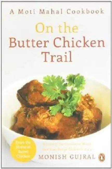 On the Butter Chicken Trail by Monish Gujral