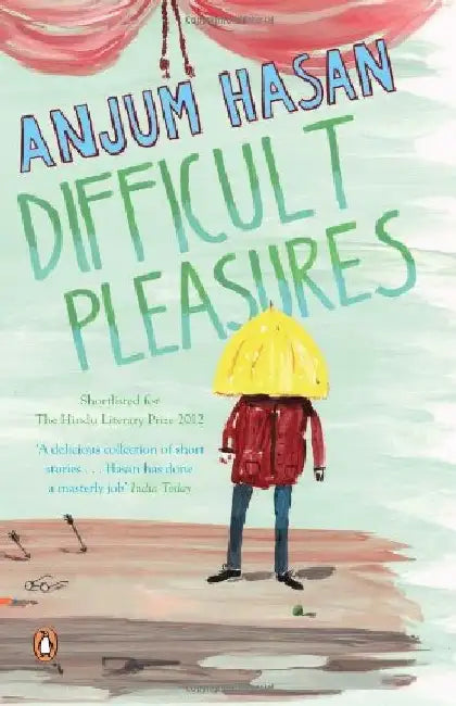 Difficult Pleasures by Anjum Hasan