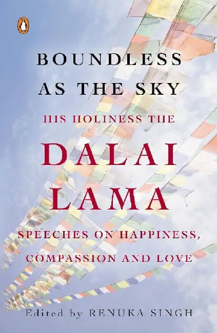 Boundless As the Sky: His Holiness the Dalai Lama on Happiness, Compassion and Love by Renuka Singh