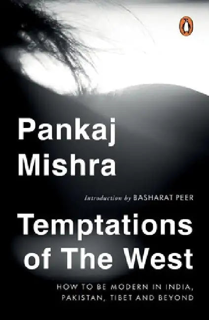 Temptations of the West: How to Be Modern in India, Pakistan, Tibet and Beyond: With a New Introduction by Hilary Mantel by Pankaj Mishra