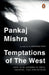 Temptations of the West: How to Be Modern in India, Pakistan, Tibet and Beyond: With a New Introduction by Hilary Mantel by Pankaj Mishra