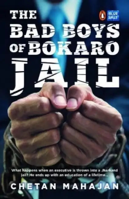 The Bad Boys Of Bokaro Jail by Chetan Mahajan
