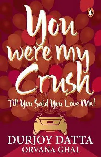 You Were My Crush: Till You Said You Love Me! by Durjoy Datta