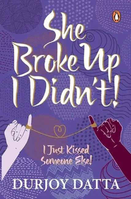 She Broke Up, I Didn't by Durjoy Datta
