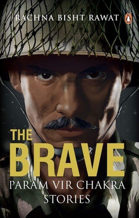 The Brave: Param Vir Chakra Stories by Rachna Bisht